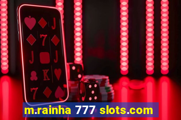 m.rainha 777 slots.com